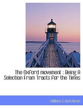 Paperback The Oxford Movement: Being a Selection from Tracts for the Times [Large Print] Book
