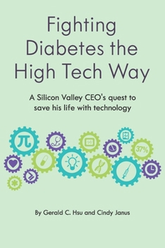 Paperback Fighting Diabetes the High Tech Way: A Silicon Valley CEO's quest to save his life with technology Book