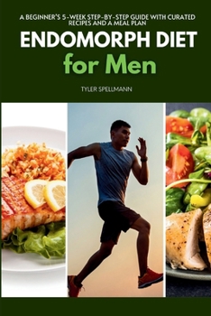 Paperback Endomorph Diet for Men: A Beginner's 5-Week Step-by-Step Guide With Curated Recipes and a Meal Plan Book