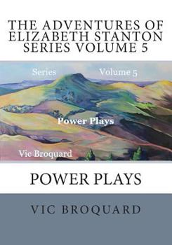 Paperback The Adventures of Elizabeth Stanton Series Volume 5 Power Plays Book