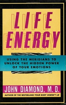 Paperback Life Energy: Using the Meridians to Unlock the Hidden Power of Your Emotions Book