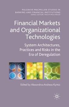 Paperback Financial Markets and Organizational Technologies: System Architectures, Practices and Risks in the Era of Deregulation Book