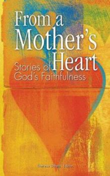 Paperback From a Mother's Heart: Stories of God's Faithfulness Book