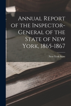 Paperback Annual Report of the Inspector-General of the State of New York, 1865-1867 Book