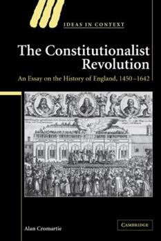 The Constitutionalist Revolution: An Essay on the History of England, 1450-1642 - Book  of the Ideas in Context