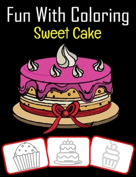 Paperback Fun with Coloring Sweet Cake: Fun with Sweet Cake Coloring book for kids (60 Pages with 30 Sweet images) Book