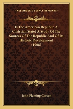 Paperback Is The American Republic A Christian State? A Study Of The Sources Of The Republic And Of Its Historic Development (1908) Book