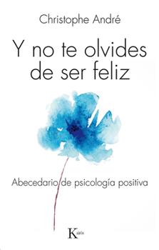 Paperback Y No Te Olvides de Ser Feliz: Abecedario de Psicología Positiva [Spanish] Book