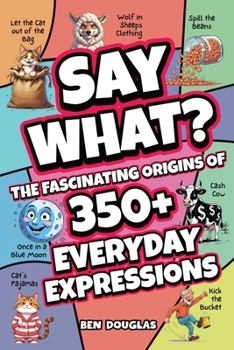 Paperback Say What?: The Fascinating Origins of 300+ Everyday Expressions Book