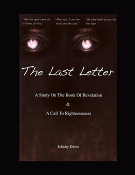Paperback The Last Letter: A Study On The Book of Revelation & A Call To Righteousness Book