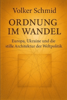 Ordnung im Wandel: Europa, Ukraine und die stille Architektur der Weltpolitik (German Edition)