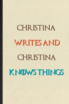 Christina Writes And Christina Knows Things: Novelty Blank Lined Personalized First Name Notebook/ Journal, Appreciation Gratitude Thank You Graduation Souvenir Gag Gift, Stylish Sayings Graphic