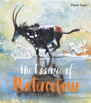Paperback The Essence of Watercolour: The Secrets and Techniques of Watercolour Painting Revealed Book