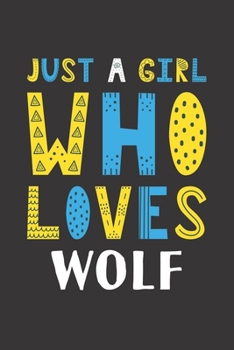 Paperback Just A Girl Who Loves Wolf: Funny Wolf Lovers Girl Women Gifts Lined Journal Notebook 6x9 120 Pages Book