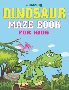 Paperback Amazing Dinosaur Maze Book for Kids: A Fantastic Dinosaur Mazes Activity Book for Kids, Great Gift For Boys, Girls, Toddlers & Preschoolers, Brain cha Book