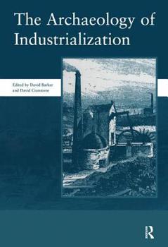 Hardcover The Archaeology of Industrialization: Society of Post-Medieval Archaeology Monographs: V. 2: Society of Post-Medieval Archaeology Monographs Book