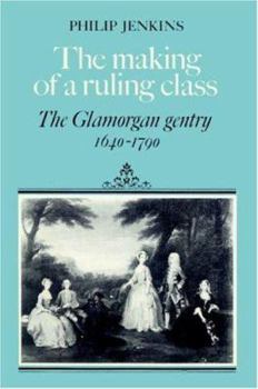 Paperback The Making of a Ruling Class: The Glamorgan Gentry 1640-1790 Book