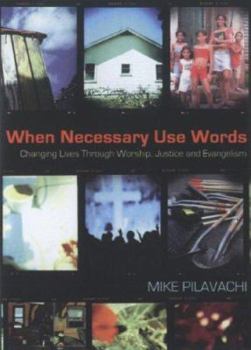 Paperback When Necessary Use Words: Changing Lives Through Worship, Justice and Evangelism Book