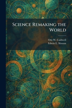 Science remaking the world,