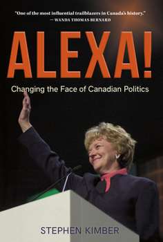 Hardcover Alexa!: Changing the Face of Canadian Politics Book