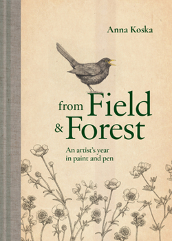 Hardcover From Field & Forest: An Artist's Year in Paint and Pen Book