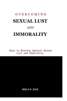 Paperback Overcoming Sexual Lust and Immorality: Keys to Winning Against Sexual Lust and Immorality Book