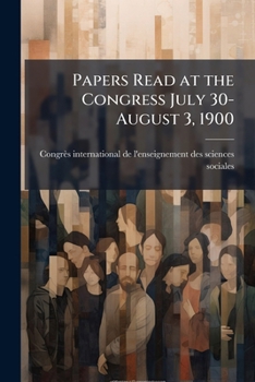 Papers read at the Congress July 30-August 3, 1900