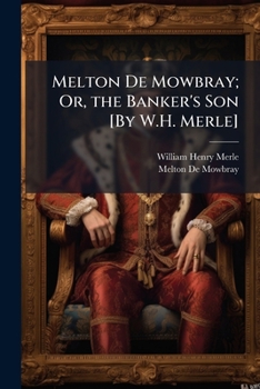Paperback Melton De Mowbray; Or, the Banker's Son [By W.H. Merle] Book