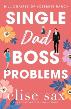 Single Dad Boss Problems: A Small Town, Single Dad Billionaire Romance (Billionaires of Yosemite Ranch)