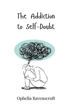 The Addiction to Self-Doubt