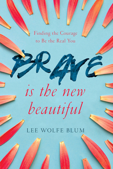 Paperback Brave Is the New Beautiful: Finding the Courage to Be the Real You Book