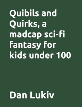 Paperback Quibils and Quirks, a madcap sci-fi fantasy for kids under 100 Book