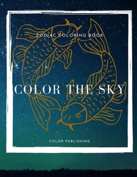 Paperback Color The Sky: Zodiac Coloring Book