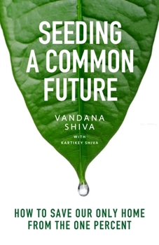 Hardcover Seeding a Common Future: How to Save Our Only Home from the One Percent Book