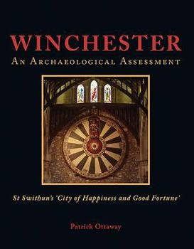 Hardcover Winchester: An Archaeological Assessment: Swithun's 'City of Happiness and Good Fortune' Book