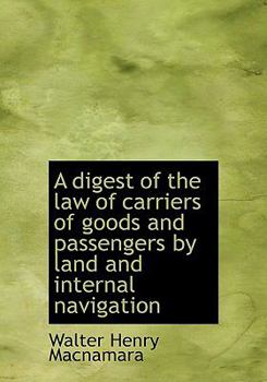 A Digest of the Law of Carriers of Goods and Passengers by Land and Internal Navigation