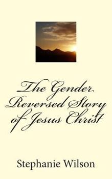 Paperback The Gender Reversed Story of Jesus Christ Book