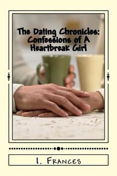 Paperback The Dating Chronicles: Confessions of A Heartbreak Girl Book
