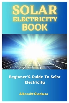 Paperback Solar Electricity Book: Beginner'S Guide To Solar Electricity Book