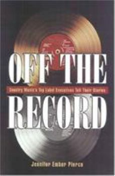 Hardcover Off the Record: Country Music's Top Label Executives Tell Their Story Book