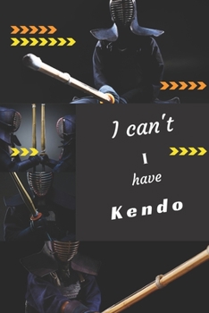 I can't I have Kendo: Funny Sport Journal Notebook Gifts, 6 x 9 inch, 124 Lined