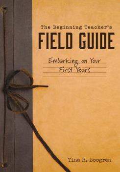 Paperback Beginning Teacher's Field Guide: Embarking on Your First Years (Self-Care and Teaching Tips for New Teachers) Book