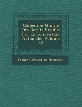 Paperback Collection G N Rale Des D Crets Rendus Par La Convention Nationale, Volume 42 [French] Book