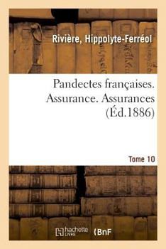 Paperback Pandectes Françaises. Tome 10. Assurance. Assurances: Nouveau Répertoire de Doctrine, de Législation Et de Jurisprudence [French] Book