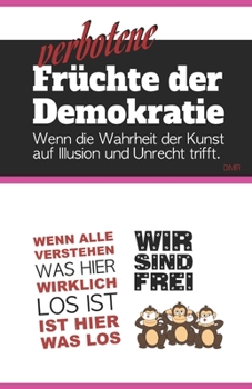 Paperback Verbotene Früchte der Demokratie: Wenn die Wahrheit der Kunst auf Illusion und Unrecht trifft [German] Book