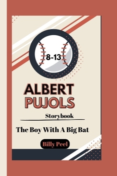ALBERT PUJOLS STORYBOOK: The Boy With A Big Bat