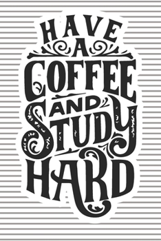 Paperback Have A Coffe And Study Hard: Lined Journal, 120 Pages, 6 x 9, Soft Cover, Matte Finish Book