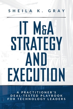 IT M&A Strategy and Execution: A Practitioner’s Deal-Tested Playbook for Technology Leaders