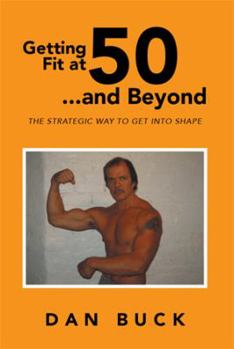 Paperback Getting Fit at 50 ...and Beyond: The Strategic Way to Get Into Shape Book