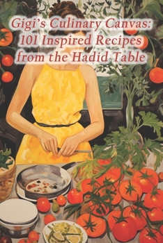 Paperback Gigi's Culinary Canvas: 101 Inspired Recipes from the Hadid Table Book